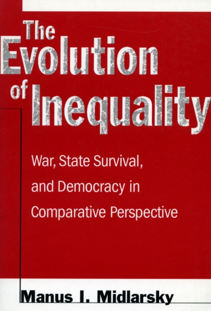 The Evolution of Inequality : War, State Survival, and Democracy in Comparative Perspective, Hardback Book