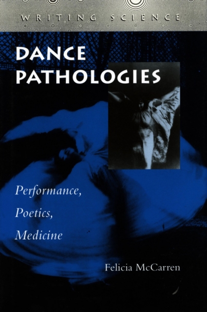 Dance Pathologies : Performance, Poetics, Medicine, Paperback / softback Book