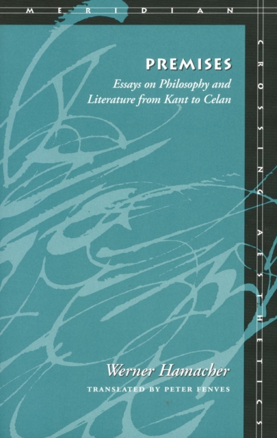 Premises : Essays on Philosophy and Literature from Kant to Celan, Paperback / softback Book