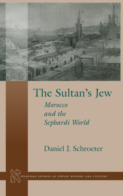 The Sultan's Jew : Morocco and the Sephardi World, Hardback Book