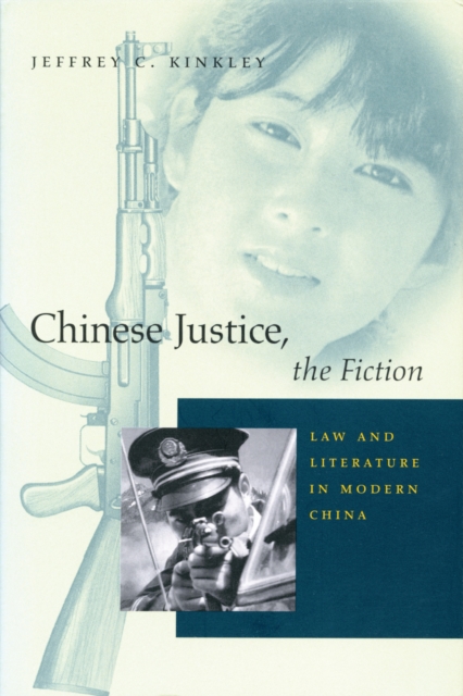 Chinese Justice, the Fiction : Law and Literature in Modern China, Paperback / softback Book
