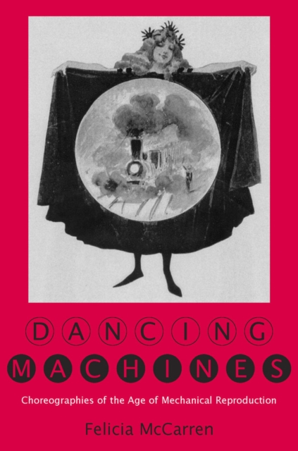 Dancing Machines : Choreographies of the Age of Mechanical Reproduction, Hardback Book