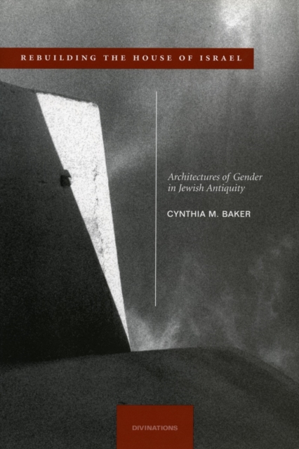 Rebuilding the House of Israel : Architectures of Gender in Jewish Antiquity, Hardback Book