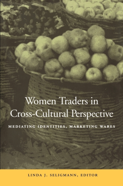 Women Traders in Cross-Cultural Perspective : Mediating Identities, Marketing Wares, Paperback / softback Book