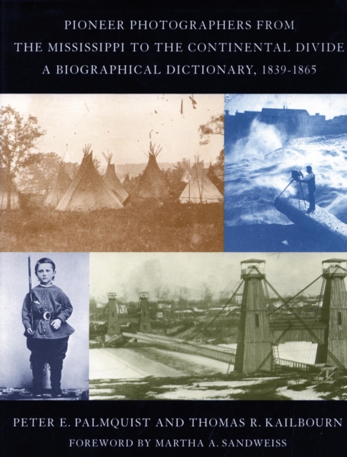 Pioneer Photographers from the Mississippi to the Continental Divide : A Biographical Dictionary, 1839-1865, Hardback Book