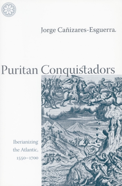 Puritan Conquistadors : Iberianizing the Atlantic, 1550-1700, Hardback Book