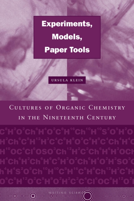 Experiments, Models, Paper Tools : Cultures of Organic Chemistry in the Nineteenth Century, Hardback Book