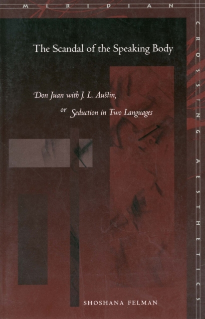 The Scandal of the Speaking Body : Don Juan with J. L. Austin, or Seduction in Two Languages, Hardback Book