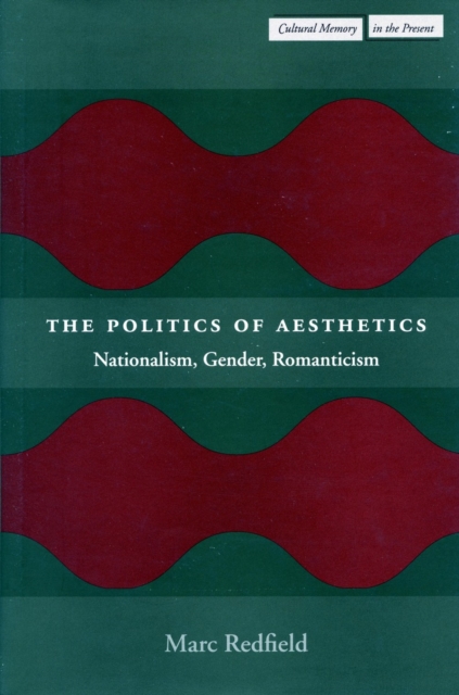 The Politics of Aesthetics : Nationalism, Gender, Romanticism, Hardback Book