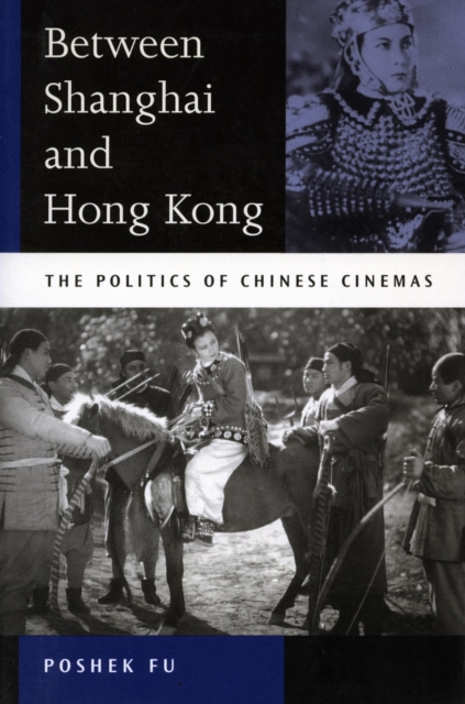 Between Shanghai and Hong Kong : The Politics of Chinese Cinemas, Paperback / softback Book