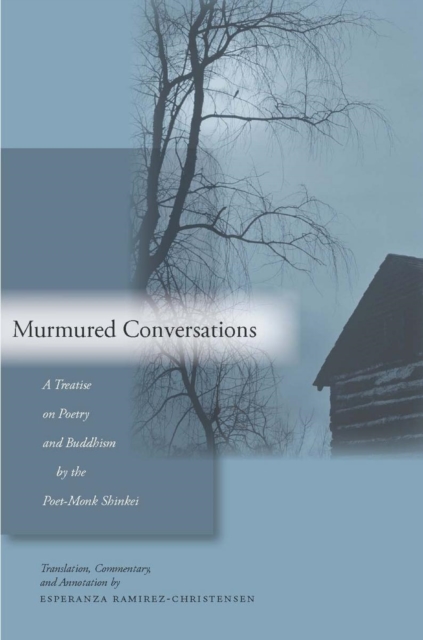 Murmured Conversations : A Treatise on Poetry and Buddhism by the Poet-Monk Shinkei, Hardback Book