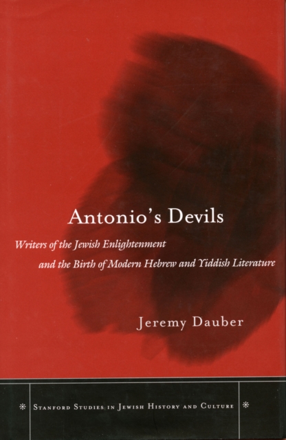 Antonio's Devils : Writers of the Jewish Enlightenment and the Birth of Modern Hebrew and Yiddish Literature, Hardback Book