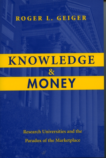 Knowledge and Money : Research Universities and the Paradox of the Marketplace, Hardback Book