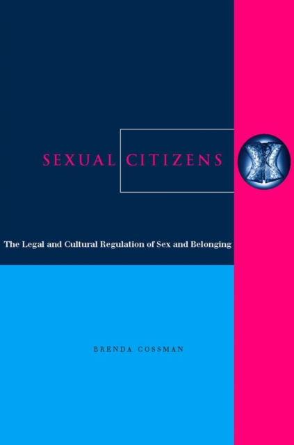 Sexual Citizens : The Legal and Cultural Regulation of Sex and Belonging, Hardback Book