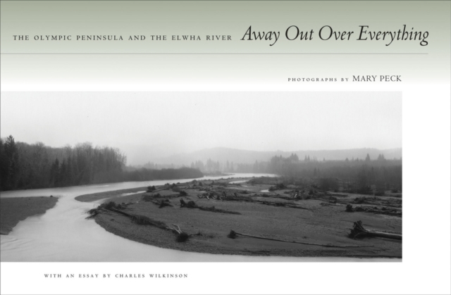 Away Out Over Everything : The Olympic Peninsula and the Elwha River, Hardback Book