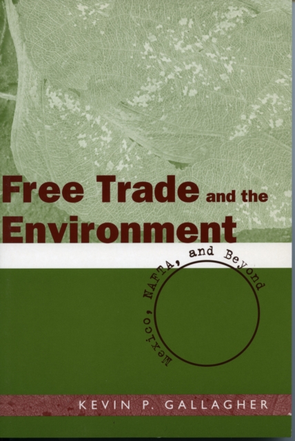 Free Trade and the Environment : Mexico, NAFTA, and Beyond, Hardback Book