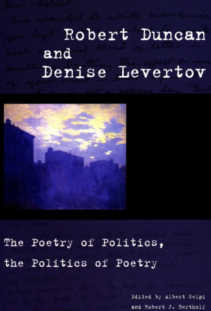 Robert Duncan and Denise Levertov : The Poetry of Politics, the Politics of Poetry, Hardback Book