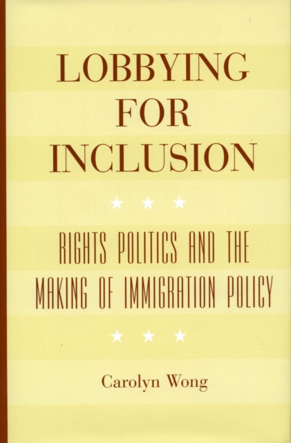 Lobbying for Inclusion : Rights Politics and the Making of Immigration Policy, Hardback Book