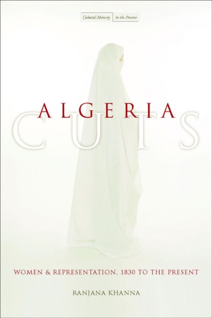 Algeria Cuts : Women and Representation, 1830 to the Present, Paperback / softback Book