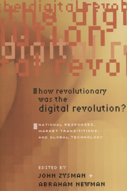 How Revolutionary Was the Digital Revolution? : National Responses, Market Transitions, and Global Technology, Paperback / softback Book