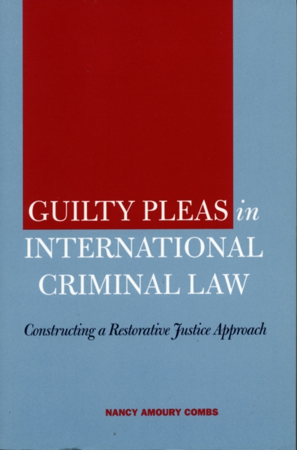 Guilty Pleas in International Criminal Law : Constructing a Restorative Justice Approach, Paperback / softback Book