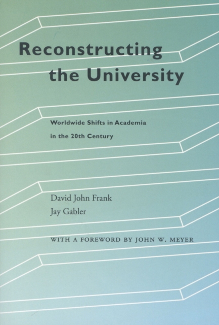 Reconstructing the University : Worldwide Shifts in Academia in the 20th Century, Hardback Book