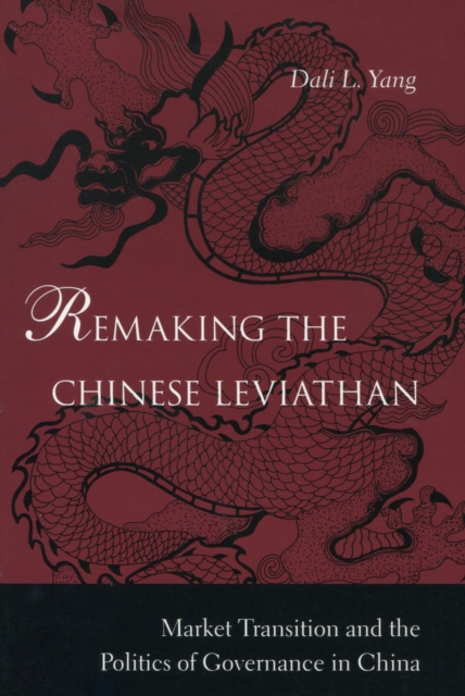 Remaking the Chinese Leviathan : Market Transition and the Politics of Governance in China, Paperback / softback Book