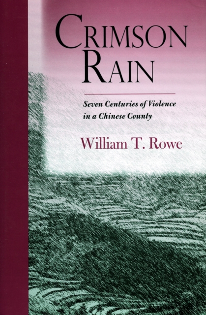 Crimson Rain : Seven Centuries of Violence in a Chinese County, Hardback Book