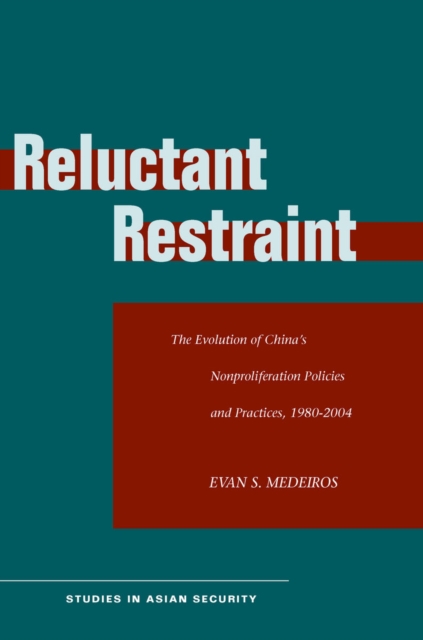 Reluctant Restraint : The Evolution of China's Nonproliferation Policies and Practices, 1980-2004, Hardback Book