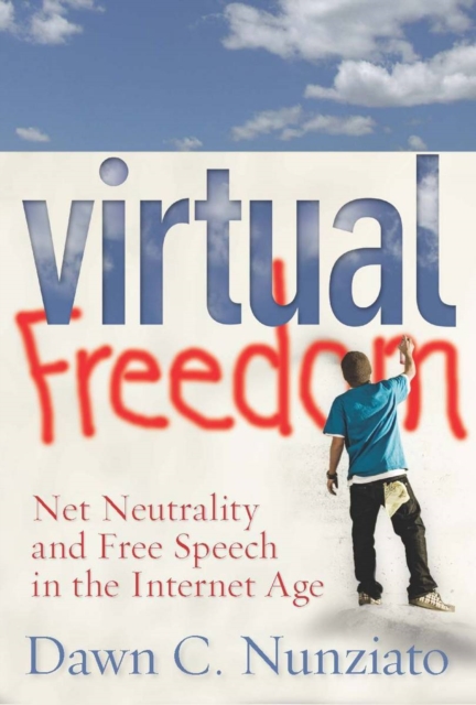 Virtual Freedom : Net Neutrality and Free Speech in the Internet Age, Hardback Book