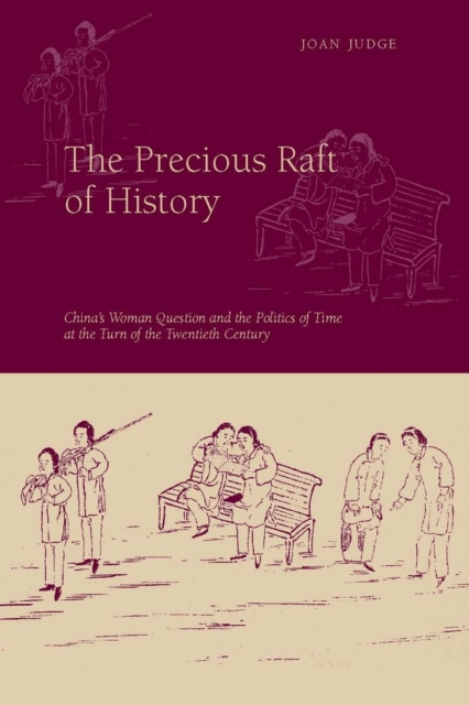 The Precious Raft of History : The Past, the West, and the Woman Question in China, Hardback Book