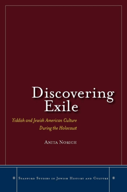 Discovering Exile : Yiddish and Jewish American Culture During the Holocaust, Hardback Book