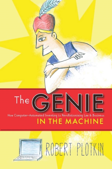 The Genie in the Machine : How Computer-Automated Inventing Is Revolutionizing Law and Business, Hardback Book