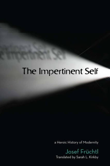 The Impertinent Self : A Heroic History of Modernity, Paperback / softback Book