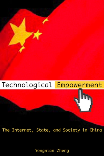 Technological Empowerment : The Internet, State, and Society in China, Hardback Book