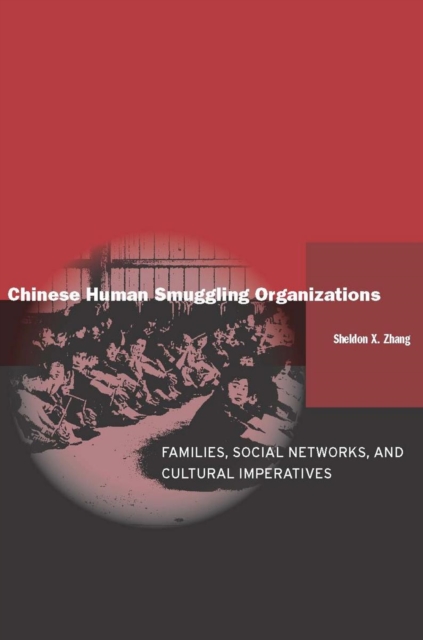Chinese Human Smuggling Organizations : Families, Social Networks, and Cultural Imperatives, Hardback Book