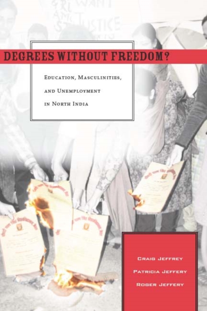 Degrees Without Freedom? : Education, Masculinities, and Unemployment in North India, Paperback / softback Book