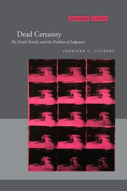 Dead Certainty : The Death Penalty and the Problem of Judgment, Paperback / softback Book
