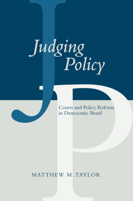 Judging Policy : Courts and Policy Reform in Democratic Brazil, Hardback Book