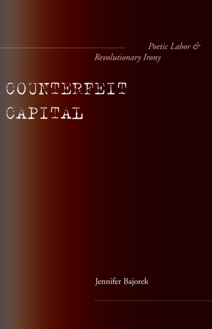Counterfeit Capital : Poetic Labor and Revolutionary Irony, Hardback Book