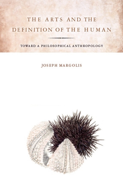 The Arts and the Definition of the Human : Toward a Philosophical Anthropology, Hardback Book