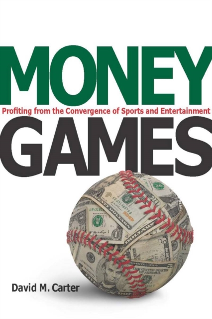 Money Games : Profiting from the Convergence of Sports and Entertainment, Hardback Book