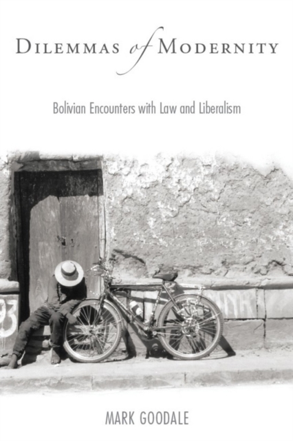 Dilemmas of Modernity : Bolivian Encounters with Law and Liberalism, Hardback Book