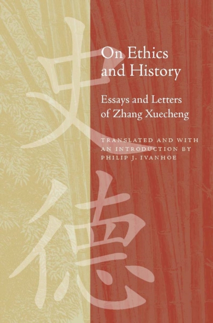 On Ethics and History : Essays and Letters of Zhang Xuecheng, Hardback Book