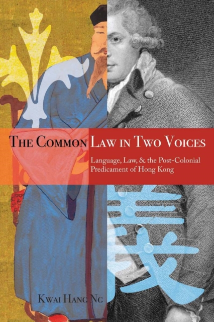 The Common Law in Two Voices : Language, Law, and the Postcolonial Dilemma in Hong Kong, Hardback Book