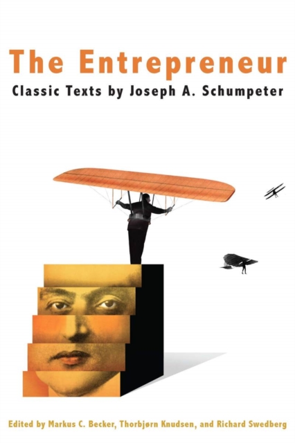 The Entrepreneur : Classic Texts by Joseph A. Schumpeter, Paperback / softback Book
