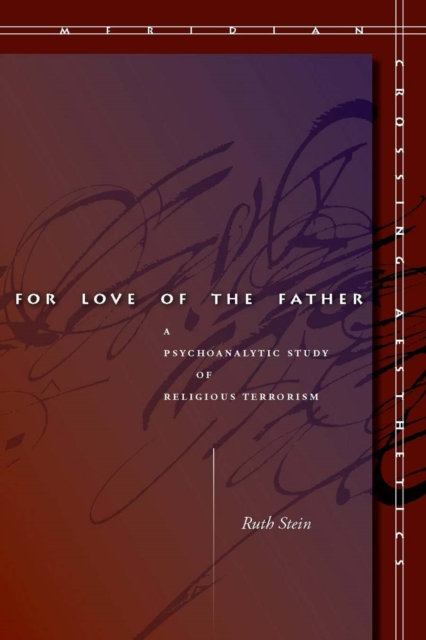 For Love of the Father : A Psychoanalytic Study of Religious Terrorism, Hardback Book