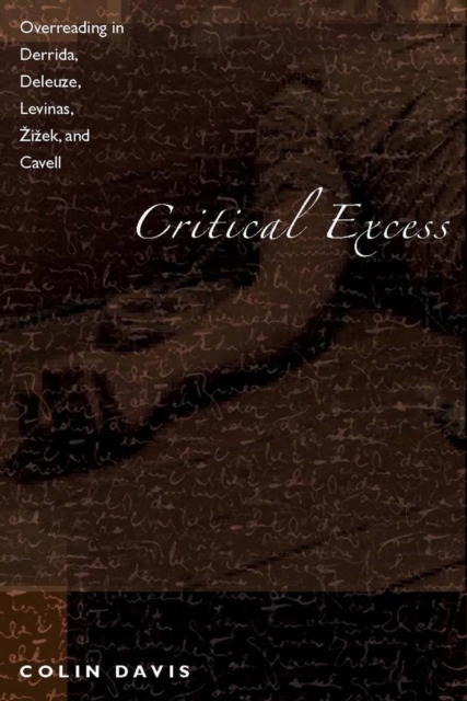 Critical Excess : Overreading in Derrida, Deleuze, Levinas, Zizek and Cavell, Paperback / softback Book