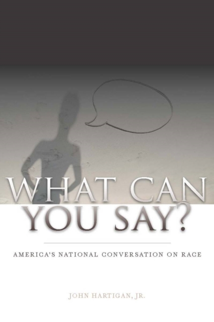 What Can You Say? : America's National Conversation on Race, Hardback Book