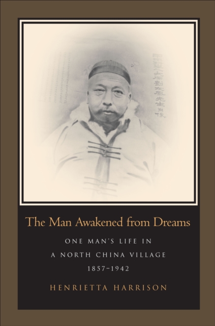 The Man Awakened from Dreams : One Man's Life in a North China Village, 1857-1942, EPUB eBook